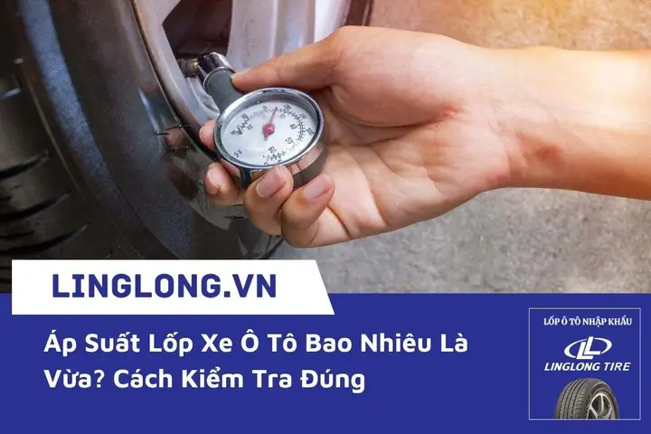 Áp Suất Lốp Xe Ô Tô Bao Nhiêu Là Vừa? Hướng Dẫn Chi Tiết Từ A-z Áp Suất Lốp Xe Ô Tô Bao Nhiêu Là Vừa? Hướng Dẫn Chi Tiết Từ A-z