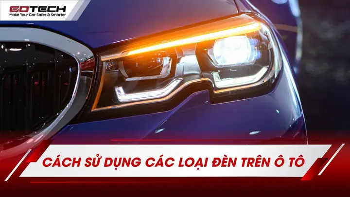 Các Loại Đèn Xe Ô Tô Và Cách Sử Dụng Đúng Chuẩn