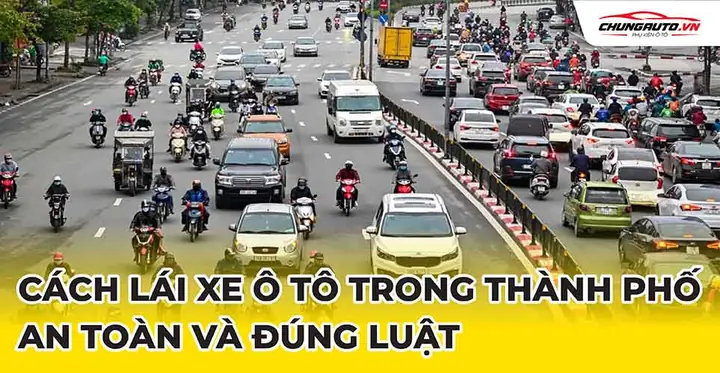 Hướng Dẫn Lái Xe Ô Tô Trong Thành Phố An Toàn: Bí Quyết Từ Chuyên Gia Hướng Dẫn Lái Xe Ô Tô Trong Thành Phố An Toàn: Bí Quyết Từ Chuyên Gia