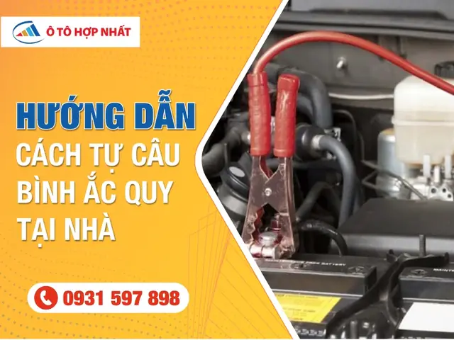 Hướng Dẫn Chi Tiết Cách Câu Bình Ắc Quy Xe Ô Tô Tại Nhà Hướng Dẫn Chi Tiết Cách Câu Bình Ắc Quy Xe Ô Tô Tại Nhà