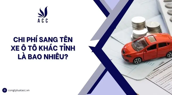 Chi Phí Sang Tên Xe Ô Tô Khác Tỉnh 2026: Top 7 Khoản Phí Bạn Phải Biết Chi Phí Sang Tên Xe Ô Tô Khác Tỉnh 2026: Top 7 Khoản Phí Bạn Phải Biết