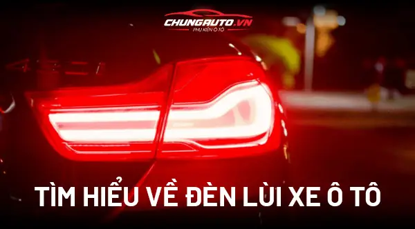 Đèn Lùi Ô Tô Là Gì? Hướng Dẫn Lựa Chọn & Bảo Trì Đúng Chuẩn Đèn Lùi Ô Tô Là Gì? Hướng Dẫn Lựa Chọn & Bảo Trì Đúng Chuẩn