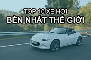 Top 10 Hãng Xe Ô Tô Bền Nhất Thế Giới 2026 - Đánh Giá Chi Tiết Top 10 Hãng Xe Ô Tô Bền Nhất Thế Giới 2026 - Đánh Giá Chi Tiết