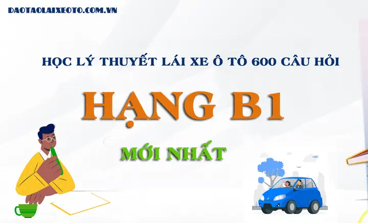 Học Lý Thuyết Lái Xe Ô Tô B1: Cảm Nắm Đầy Đủ 600 Câu Hỏi & Chiến Lược Thi Đậu 100% Học Lý Thuyết Lái Xe Ô Tô B1: Cảm Nắm Đầy Đủ 600 Câu Hỏi & Chiến Lược Thi Đậu 100%