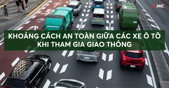 Khoảng Cách An Toàn Ô Tô: Quy Định & Cách Xác Đúng Khoảng Cách An Toàn Ô Tô: Quy Định & Cách Xác Đúng