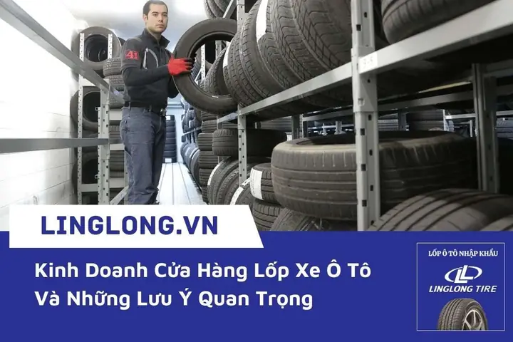 Kinh Doanh Cửa Hàng Lốp Xe Ô Tô: Hướng Dẫn Chi Tiết Từ A Đến Z Kinh Doanh Cửa Hàng Lốp Xe Ô Tô: Hướng Dẫn Chi Tiết Từ A Đến Z
