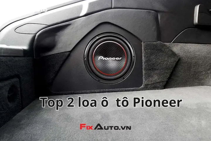 Đánh Giá Chi Tiết 2 Dòng Loa Pioneer Xe Ô Tô: Sub Và Cánh Cửa Đánh Giá Chi Tiết 2 Dòng Loa Pioneer Xe Ô Tô: Sub Và Cánh Cửa