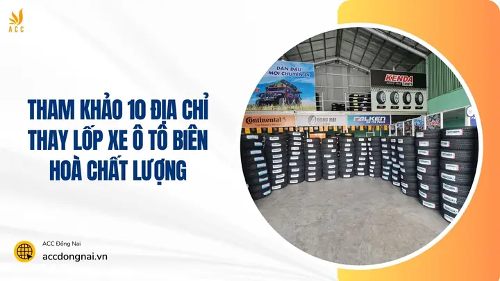 Top 5 Địa Chỉ Thay Lốp Xe Ô Tô Uy Tín, Chất Lượng Tại Biên Hòa Top 5 Địa Chỉ Thay Lốp Xe Ô Tô Uy Tín, Chất Lượng Tại Biên Hòa