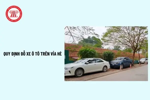 Quy Định Đỗ Xe Ô Tô Trên Vỉa Hè 2026: Điều Kiện Và Mức Phạt Quy Định Đỗ Xe Ô Tô Trên Vỉa Hè 2026: Điều Kiện Và Mức Phạt