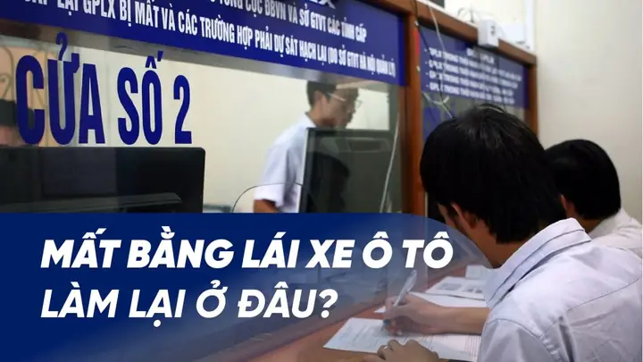 Mất Bằng Lái Xe Ô Tô Làm Lại Ở Đâu? Quy Trình Chi Tiết 2026