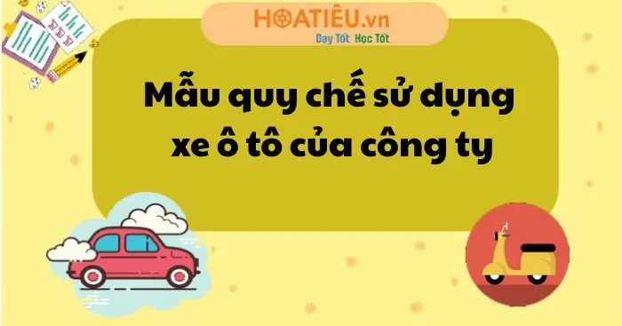 Quy Chế Sử Dụng Xe Ô Tô: Bí Quyết Quản Lý Xe Công Ty Hiệu Quả Quy Chế Sử Dụng Xe Ô Tô: Bí Quyết Quản Lý Xe Công Ty Hiệu Quả