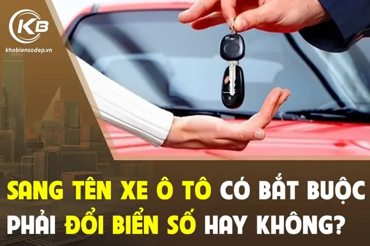 Sang Tên Xe Ô Tô Có Bắt Buộc Đổi Biển Số Không?