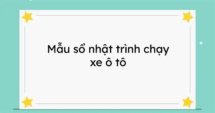 Sổ Theo Dõi Lịch Trình Xe Ô Tô: Mẫu Chuẩn & Hướng Dẫn Ghi Chép Chi Tiết