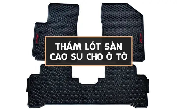 Thảm Lót Sàn Cao Su Ô Tô: Đánh Giá Chi Tiết Và Hướng Dẫn Lựa Chọn Thông Minh
