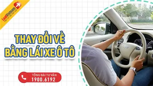 Thay Đổi Bằng Lái Xe Ô Tô: 6 Quy Định Mới Cần Nắm Rõ Thay Đổi Bằng Lái Xe Ô Tô: 6 Quy Định Mới Cần Nắm Rõ