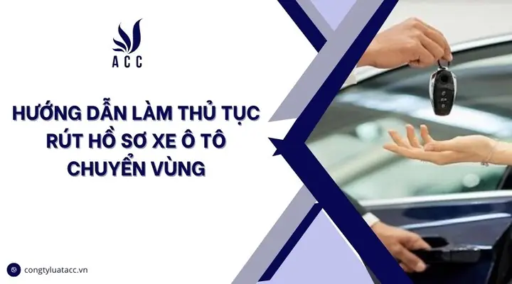 Hướng Dẫn Chi Tiết Thủ Tục Rút Hồ Sơ Gốc Xe Máy Ô Tô Chuyển Vùng