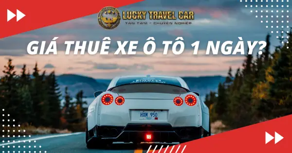 Giá Thuê Xe Ô Tô 1 Ngày: Bảng Giá Chi Tiết Và Mẹo Chọn Xe Thông Minh Giá Thuê Xe Ô Tô 1 Ngày: Bảng Giá Chi Tiết Và Mẹo Chọn Xe Thông Minh