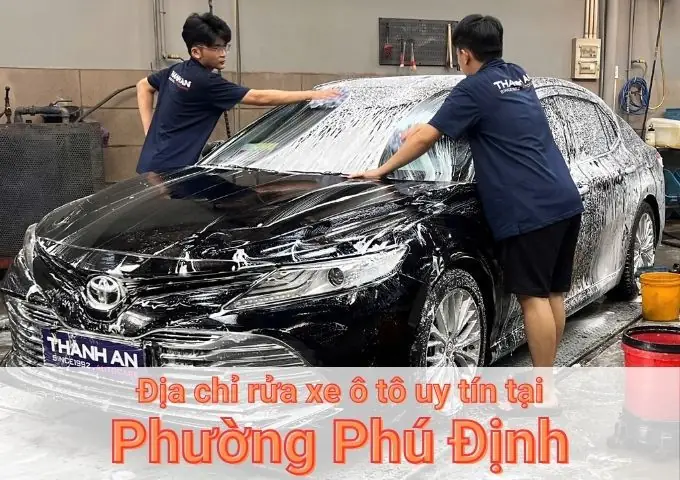 Top 5 Trung Tâm Rửa Xe Ô Tô Uy Tín Tại Phường Phú Định Tp.hcm