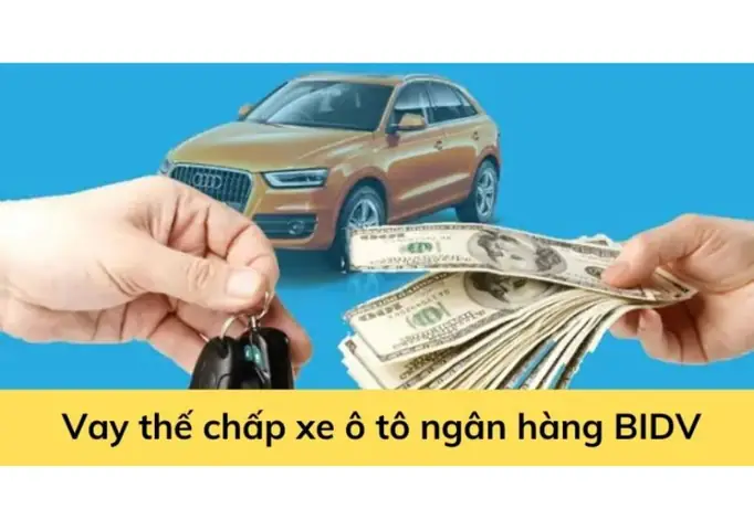 Vay Thế Chấp Xe Ô Tô Tại Bidv: Quy Trình, Lãi Suất & Điều Kiện Chi Tiết Vay Thế Chấp Xe Ô Tô Tại Bidv: Quy Trình, Lãi Suất & Điều Kiện Chi Tiết