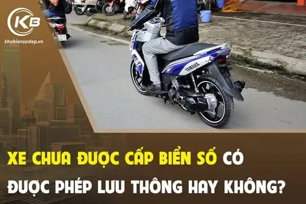 Xe Ô Tô Chưa Đăng Ký Có Được Lưu Thông Không? Xe Ô Tô Chưa Đăng Ký Có Được Lưu Thông Không?