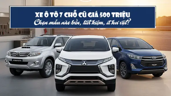 Review Chi Tiết: Top Xe Ô Tô 7 Chỗ Cũ Giá 500 Triệu Đáng Mua Nhất Review Chi Tiết: Top Xe Ô Tô 7 Chỗ Cũ Giá 500 Triệu Đáng Mua Nhất