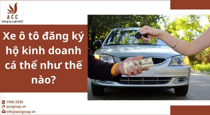 Hướng Dẫn Đăng Ký Xe Ô Tô Cho Hộ Kinh Doanh Cá Thể Đầy Đủ Nhất
