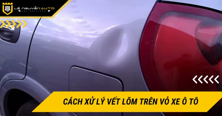 Xử Lý Vết Lõm Vỏ Xe Ô Tô: Hướng Dẫn Chi Tiết Từ A Đến Z