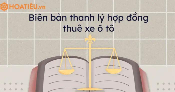 Biên Bản Thanh Lý Hợp Đồng Thuê Xe Ô Tô: Mẫu Chuẩn Và Hướng Dẫn Chi Tiết 2026