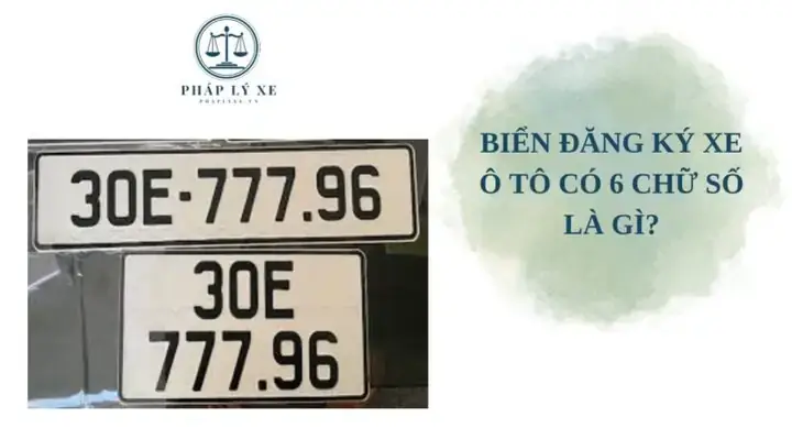 Biển Số Xe Ô Tô 6 Chữ Số: Tất Tần Tật Từ Quy Định Đến Phong Thủy