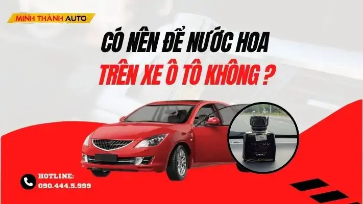 Có Nên Để Nước Hoa Trong Xe Ô Tô? Phân Tích Toàn Diện Từ Chuyên Gia