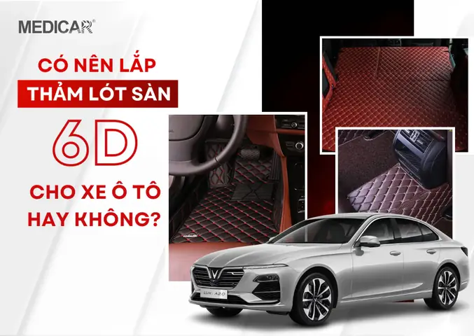 Thảm Lót Sàn 6d Ô Tô: Đánh Giá Chi Tiết Có Nên Lắp? Thảm Lót Sàn 6d Ô Tô: Đánh Giá Chi Tiết Có Nên Lắp?