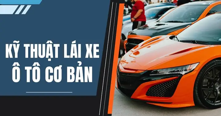 Kỹ Năng Cơ Bản Khi Lái Xe Ô Tô Kỹ Năng Cơ Bản Khi Lái Xe Ô Tô
