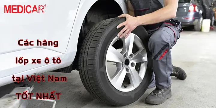 Top Các Hãng Lốp Xe Ô Tô Tốt Nhất Tại Việt Nam 2026 Top Các Hãng Lốp Xe Ô Tô Tốt Nhất Tại Việt Nam 2026