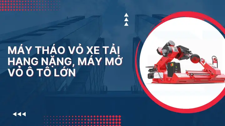 Máy Tháo Vỏ Xe Tải: Đánh Giá Chi Tiết Từ Chuyên Gia