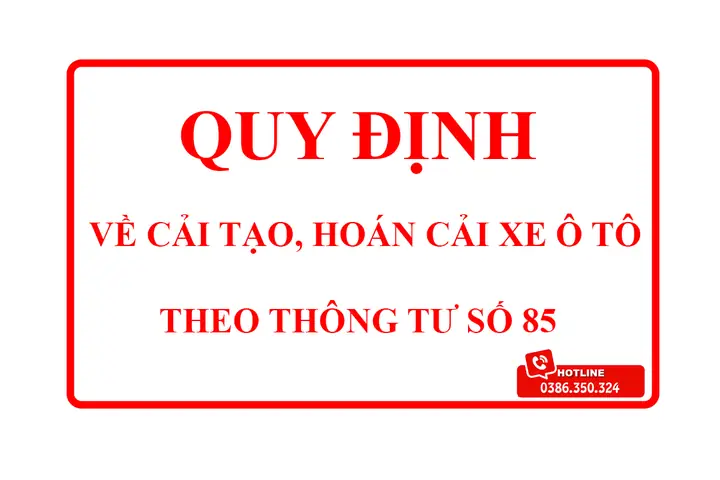 Hướng Dẫn Toàn Tập Về Quy Định Cải Tạo, Hoán Cải Xe Ô Tô Theo Thông Tư 85 Hướng Dẫn Toàn Tập Về Quy Định Cải Tạo, Hoán Cải Xe Ô Tô Theo Thông Tư 85