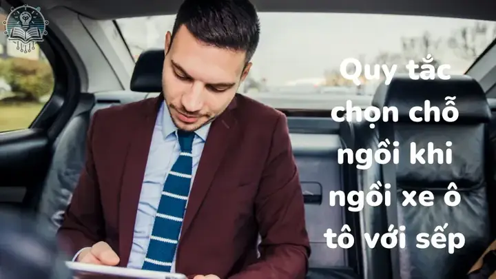 Quy Tắc Ngồi Xe Ô Tô Với Sếp: Bảo Vệ An Toàn & Tối Ưu Không Gian Quy Tắc Ngồi Xe Ô Tô Với Sếp: Bảo Vệ An Toàn & Tối Ưu Không Gian