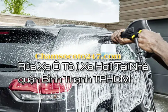 Dịch Vụ Rửa Xe Ô Tô Tại Nhà Tại Quận Bình Thạnh: Hướng Dẫn Toàn Diện Và Đánh Giá Chuyên Sâu