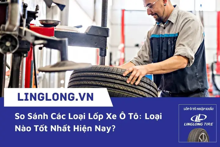 So Sánh Các Loại Lốp Xe Ô Tô: Bảng Chi Tiết Và Lời Khuyên Chọn Mua So Sánh Các Loại Lốp Xe Ô Tô: Bảng Chi Tiết Và Lời Khuyên Chọn Mua