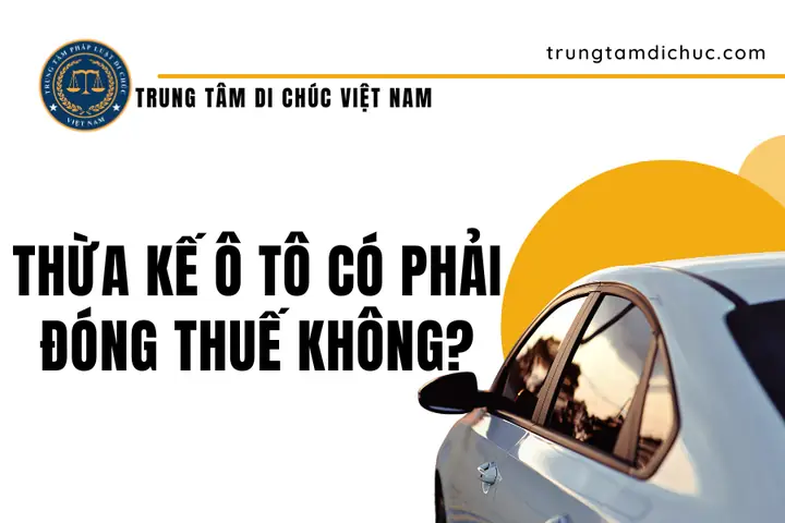 Thừa Kế Xe Ô Tô: Hướng Dẫn Chi Tiết Quy Trình Pháp Lý Và Thủ Tục 2026
