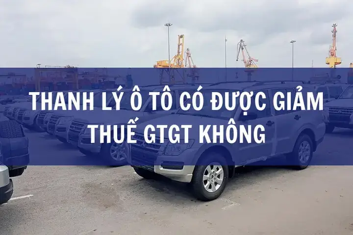 Thuế Gtgt Xe Ô Tô Thanh Lý: Hướng Dẫn Chi Tiết Từ A Đến Z Thuế Gtgt Xe Ô Tô Thanh Lý: Hướng Dẫn Chi Tiết Từ A Đến Z