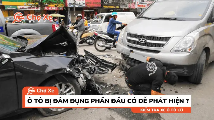 Cách Nhận Biết Xe Ô Tô Cũ Từng Bị Tai Nạn Phần Đầu