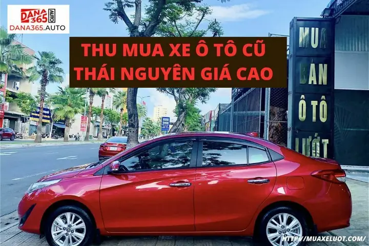 Top 5 Địa Chỉ Mua Xe Ô Tô Cũ Uy Tín Nhất Tại Thái Nguyên Năm 2026