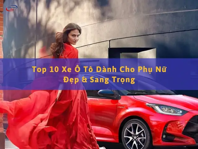 Top 10 Xe Ô Tô Sang Trọng 2026 – Đón Tận Mẫu Xe Sang Trọng