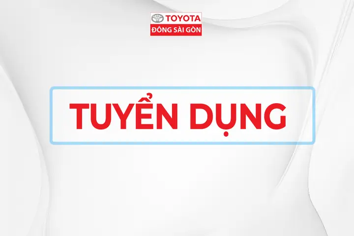 Toyota Đông Sài Gòn Tuyển Dụng Toyota Đông Sài Gòn Tuyển Dụng