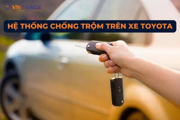 Hệ Thống Chống Trộm Trên Xe Toyota
